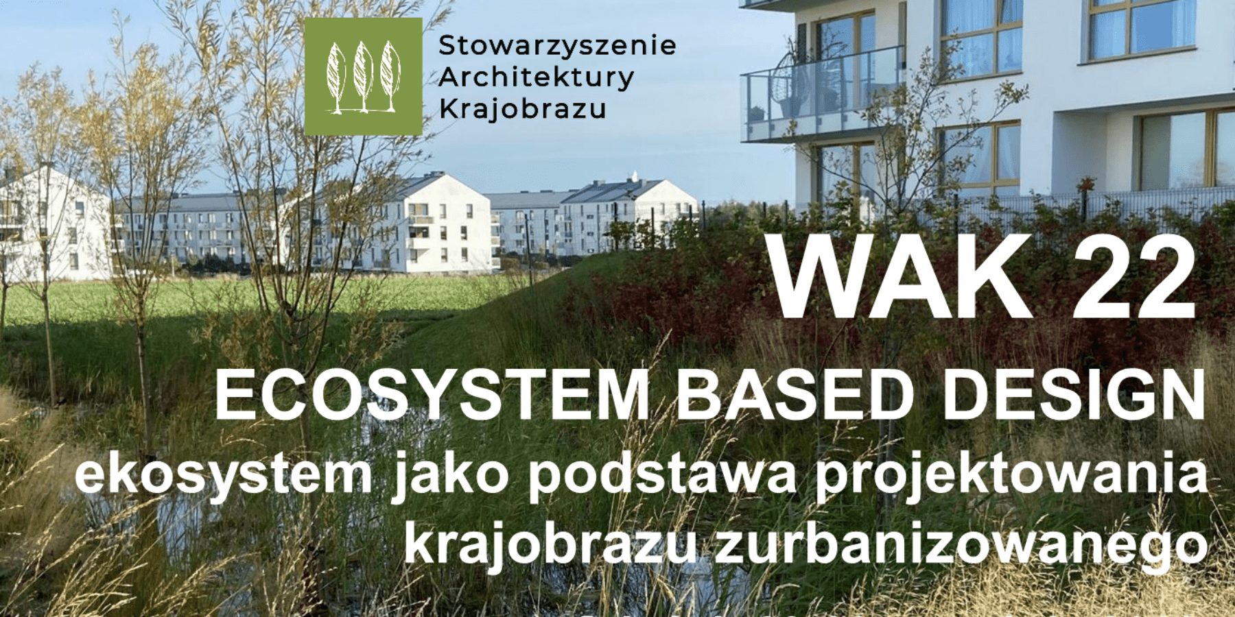 Projektowanie w zgodzie z ekosystemem - Międzynarodowa Konferencja WAK2022 już wkrótce