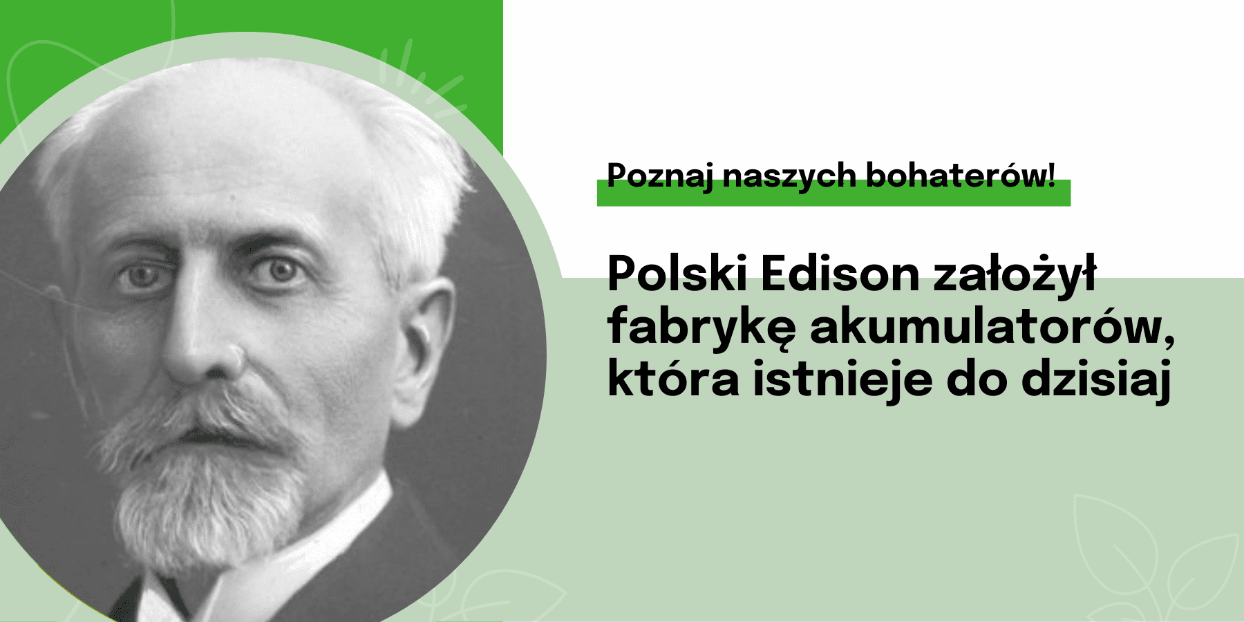 Polski Edison założył fabrykę akumulatorów, która istnieje do dzisiaj